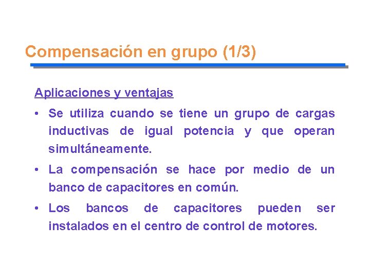 Compensación en grupo (1/3) Aplicaciones y ventajas • Se utiliza cuando se tiene un