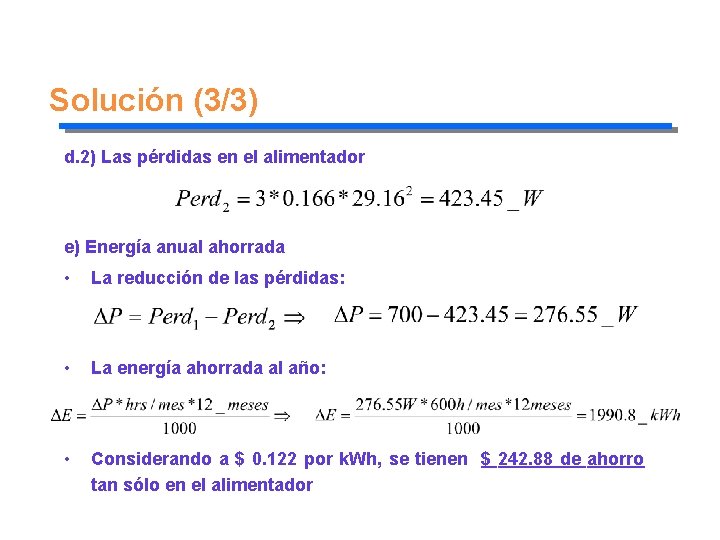 Solución (3/3) d. 2) Las pérdidas en el alimentador e) Energía anual ahorrada •