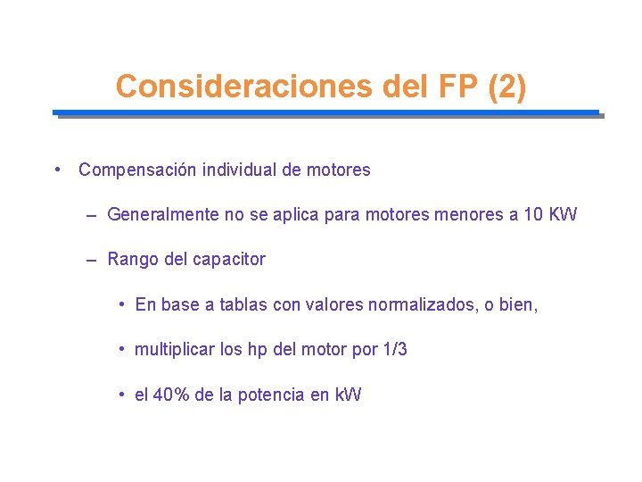 Consideraciones del FP (2) • Compensación individual de motores – Generalmente no se aplica