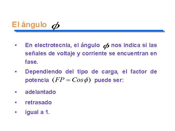 El ángulo • En electrotecnia, el ángulo nos indica si las señales de voltaje