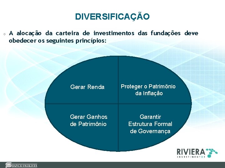 DIVERSIFICAÇÃO o A alocação da carteira de investimentos das fundações deve obedecer os seguintes