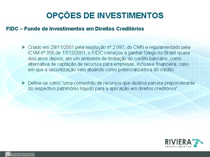 OPÇÕES DE INVESTIMENTOS FIDC – Fundo de Investimentos em Direitos Creditórios Ø Criado em