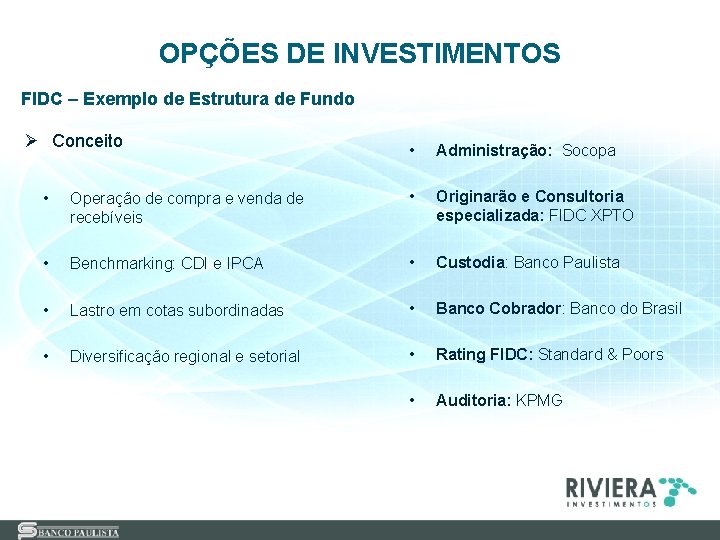 OPÇÕES DE INVESTIMENTOS FIDC – Exemplo de Estrutura de Fundo Ø Conceito • Administração: