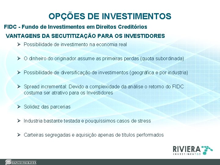 OPÇÕES DE INVESTIMENTOS FIDC - Fundo de Investimentos em Direitos Creditórios VANTAGENS DA SECUTITIZAÇÃO