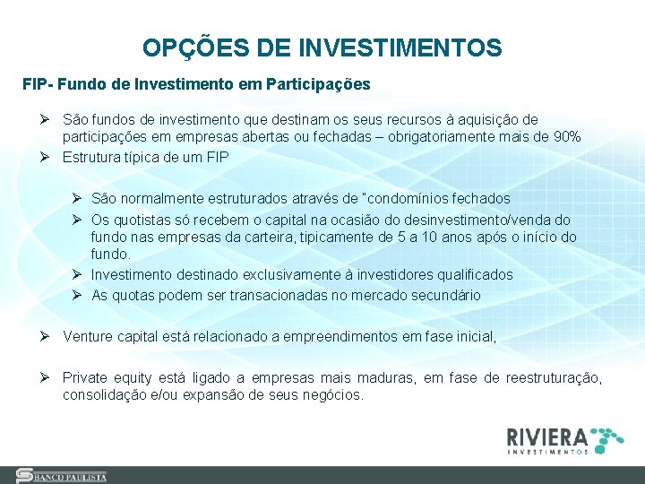 OPÇÕES DE INVESTIMENTOS FIP- Fundo de Investimento em Participações Ø São fundos de investimento