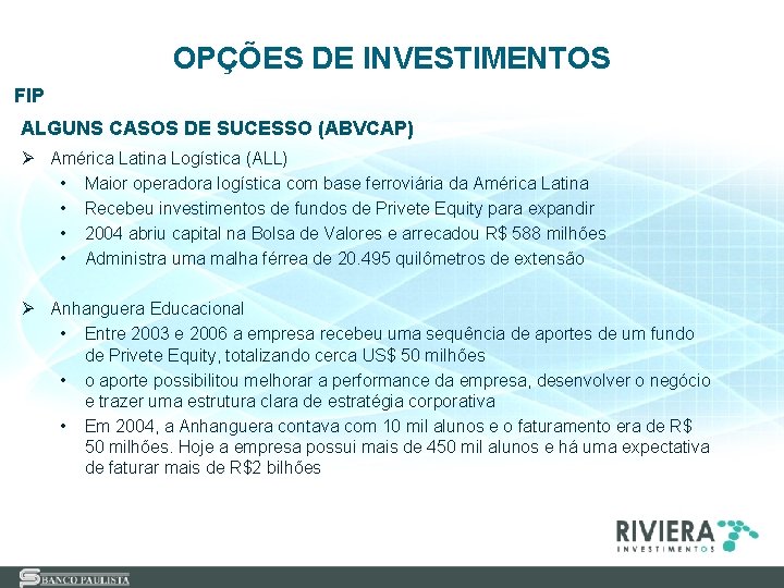 OPÇÕES DE INVESTIMENTOS FIP ALGUNS CASOS DE SUCESSO (ABVCAP) Ø América Latina Logística (ALL)