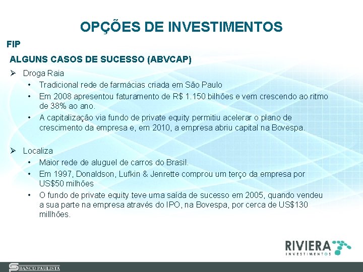 OPÇÕES DE INVESTIMENTOS FIP ALGUNS CASOS DE SUCESSO (ABVCAP) Ø Droga Raia • Tradicional