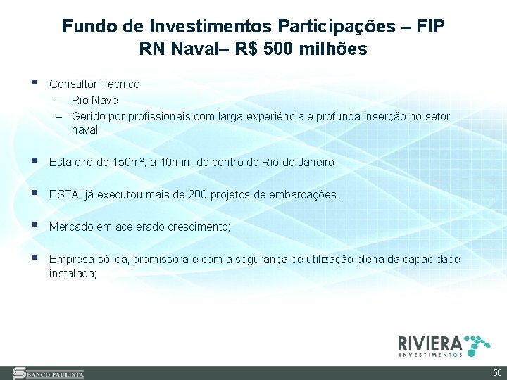 Fundo de Investimentos Participações – FIP RN Naval– R$ 500 milhões § Consultor Técnico