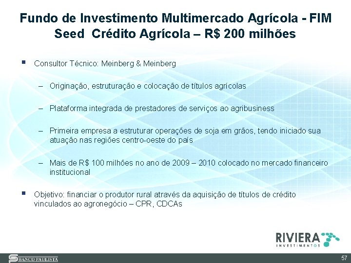 Fundo de Investimento Multimercado Agrícola - FIM Seed Crédito Agrícola – R$ 200 milhões