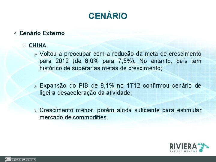 CENÁRIO ◦ Cenário Externo ◦ CHINA Ø Voltou a preocupar com a redução da