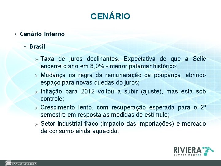 CENÁRIO ◦ Cenário Interno ◦ Brasil Ø Ø Ø Taxa de juros declinantes. Expectativa