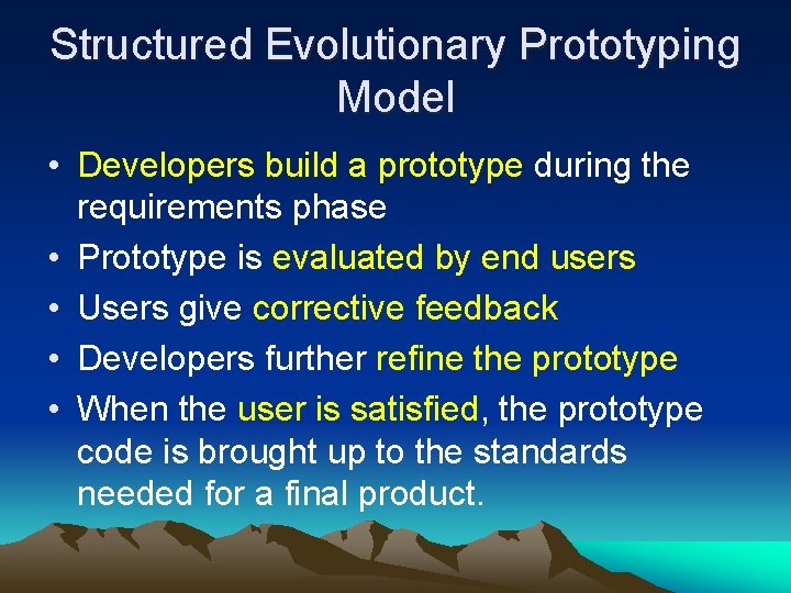 Structured Evolutionary Prototyping Model • Developers build a prototype during the requirements phase •