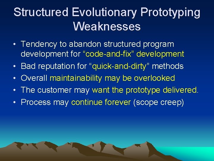 Structured Evolutionary Prototyping Weaknesses • Tendency to abandon structured program development for “code-and-fix” development