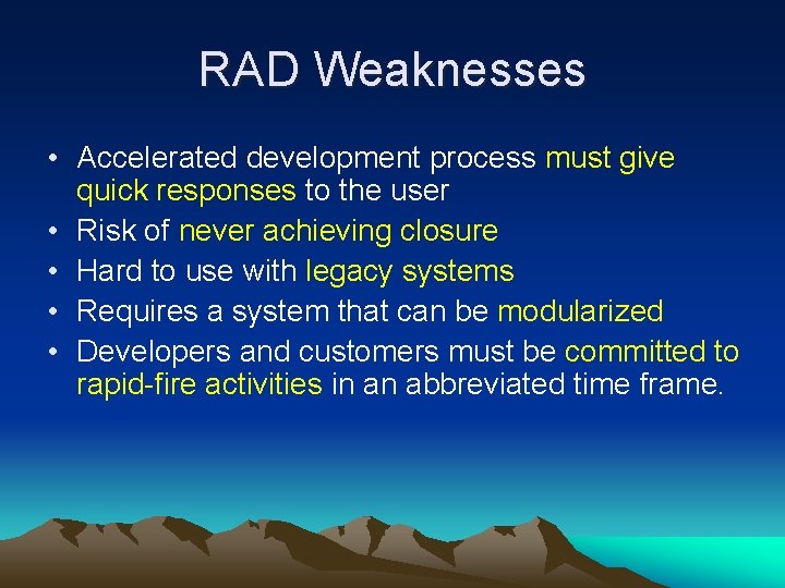 RAD Weaknesses • Accelerated development process must give quick responses to the user •