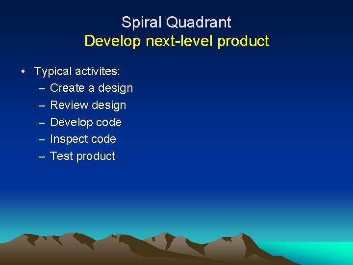 Spiral Quadrant Develop next-level product • Typical activites: – Create a design – Review