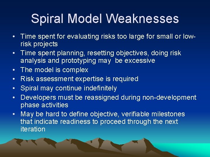 Spiral Model Weaknesses • Time spent for evaluating risks too large for small or