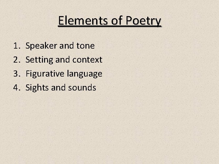 Elements of Poetry 1. 2. 3. 4. Speaker and tone Setting and context Figurative