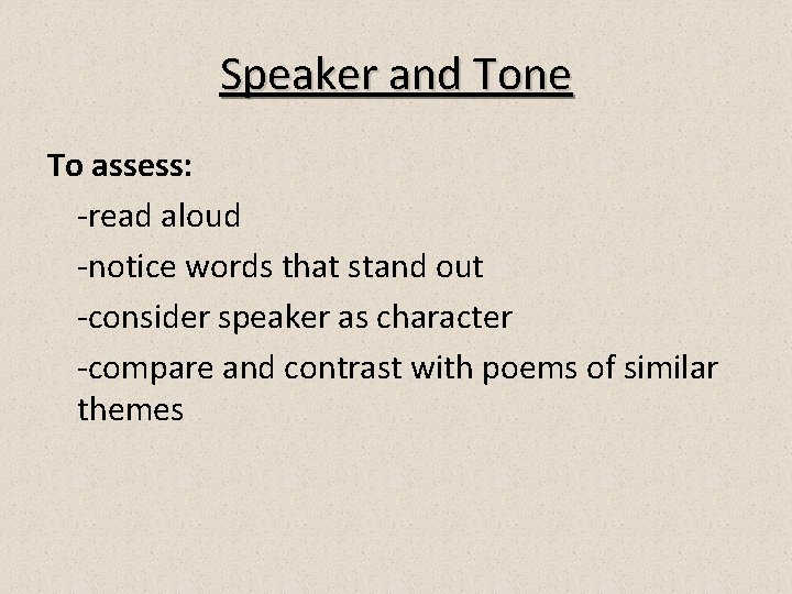 Speaker and Tone To assess: -read aloud -notice words that stand out -consider speaker