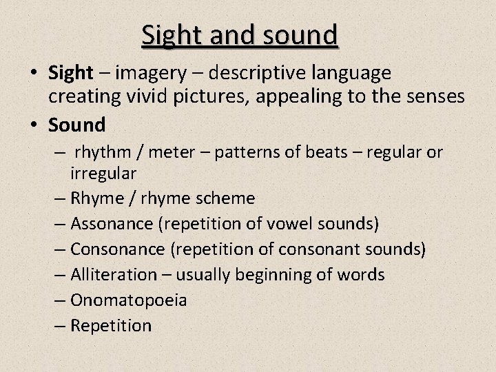 Sight and sound • Sight – imagery – descriptive language creating vivid pictures, appealing