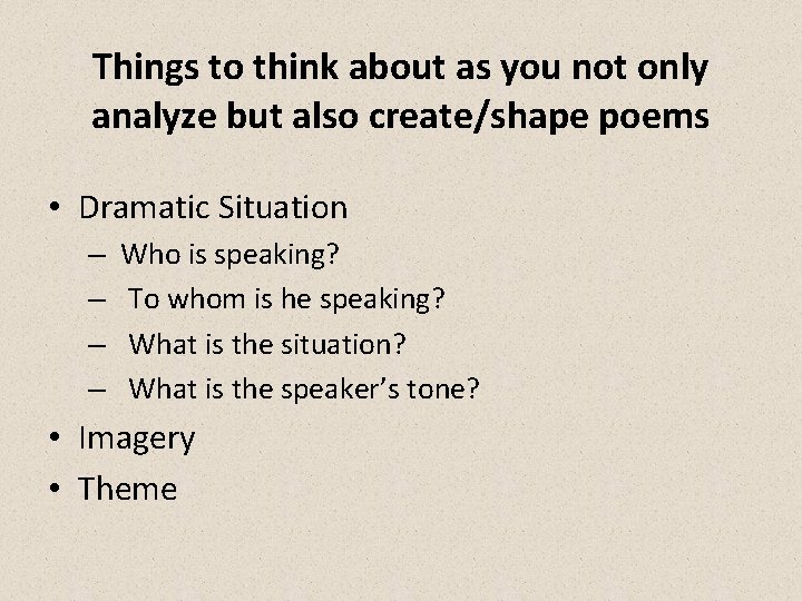 Things to think about as you not only analyze but also create/shape poems •