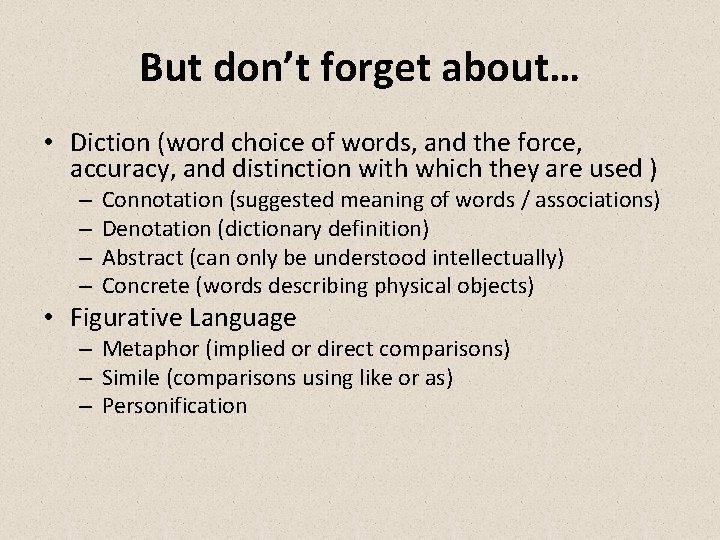But don’t forget about… • Diction (word choice of words, and the force, accuracy,