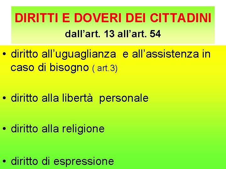 DIRITTI E DOVERI DEI CITTADINI dall’art. 13 all’art. 54 • diritto all’uguaglianza e all’assistenza