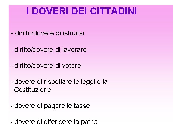 I DOVERI DEI CITTADINI - diritto/dovere di istruirsi - diritto/dovere di lavorare - diritto/dovere