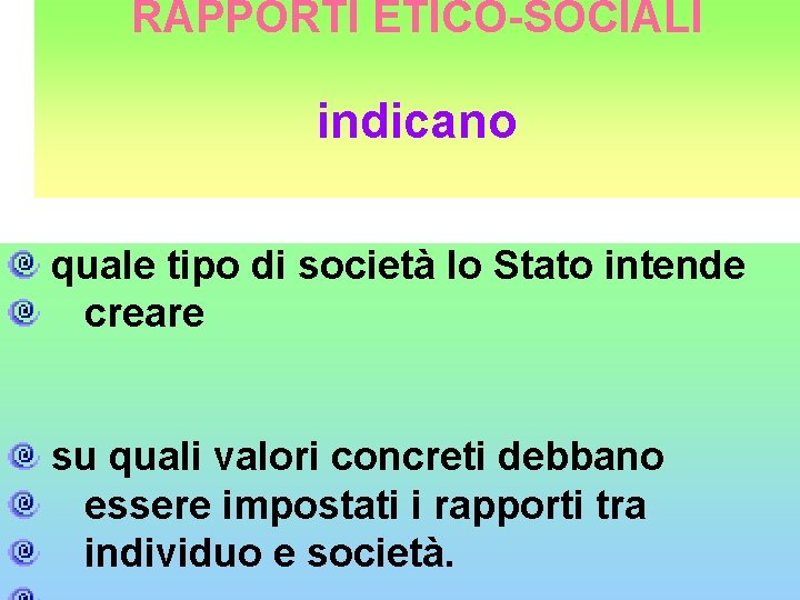 RAPPORTI ETICO-SOCIALI indicano quale tipo di società lo Stato intende creare su quali valori