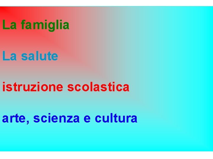 La famiglia La salute istruzione scolastica arte, scienza e cultura 