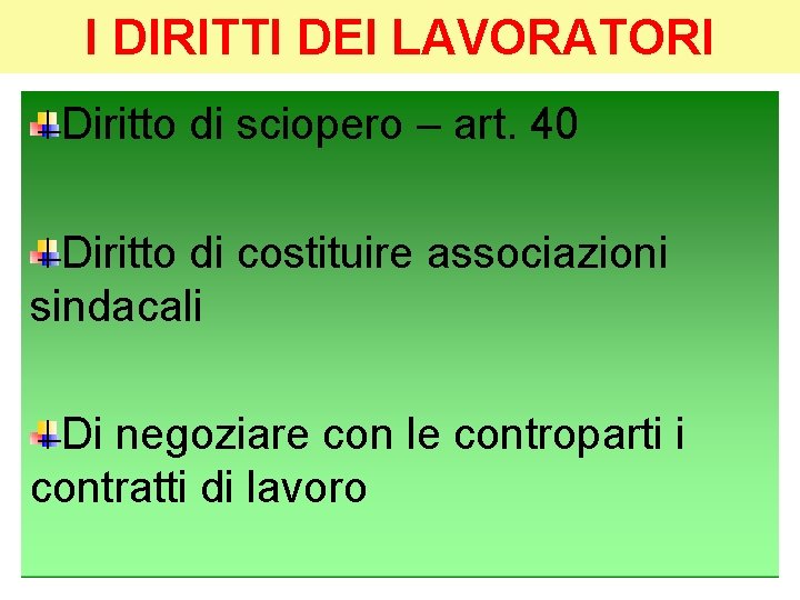 I DIRITTI DEI LAVORATORI Diritto di sciopero – art. 40 Diritto di costituire associazioni