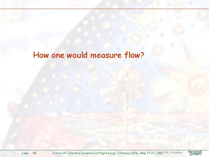 How one would measure flow? page 40 School of Collective Dynamics in High Energy