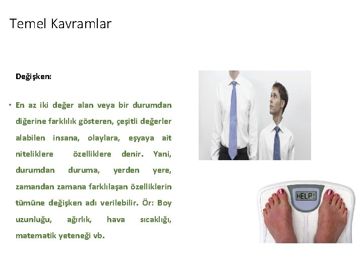 Temel Kavramlar Değişken: • En az iki değer alan veya bir durumdan diğerine farklılık