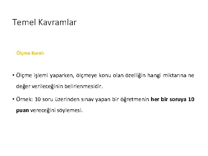 Temel Kavramlar Ölçme Kuralı • Ölçme işlemi yaparken, ölçmeye konu olan özelliğin hangi miktarına