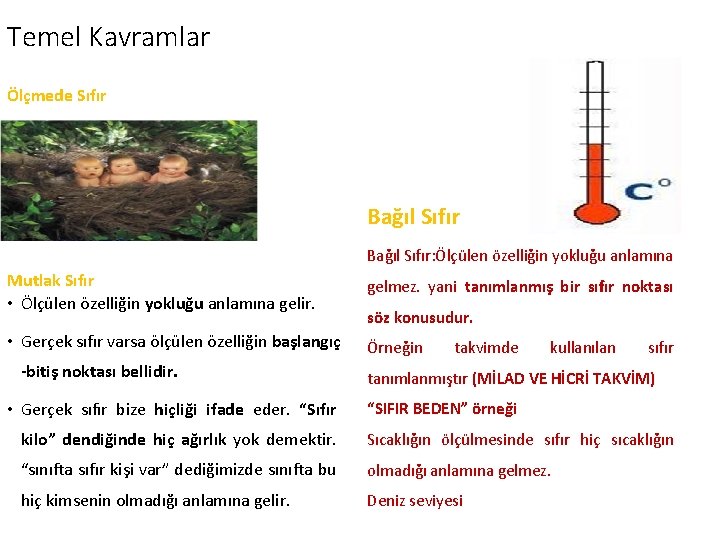 Temel Kavramlar Ölçmede Sıfır Bağıl Sıfır: Ölçülen özelliğin yokluğu anlamına Mutlak Sıfır • Ölçülen