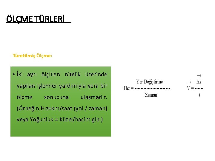 ÖLÇME TÜRLERİ Türetilmiş Ölçme: • İki ayrı ölçülen nitelik üzerinde yapılan işlemler yardımıyla yeni