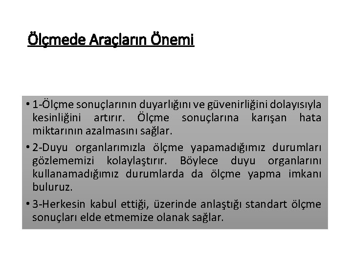 Ölçmede Araçların Önemi • 1 -Ölçme sonuçlarının duyarlığını ve güvenirliğini dolayısıyla kesinliğini artırır. Ölçme