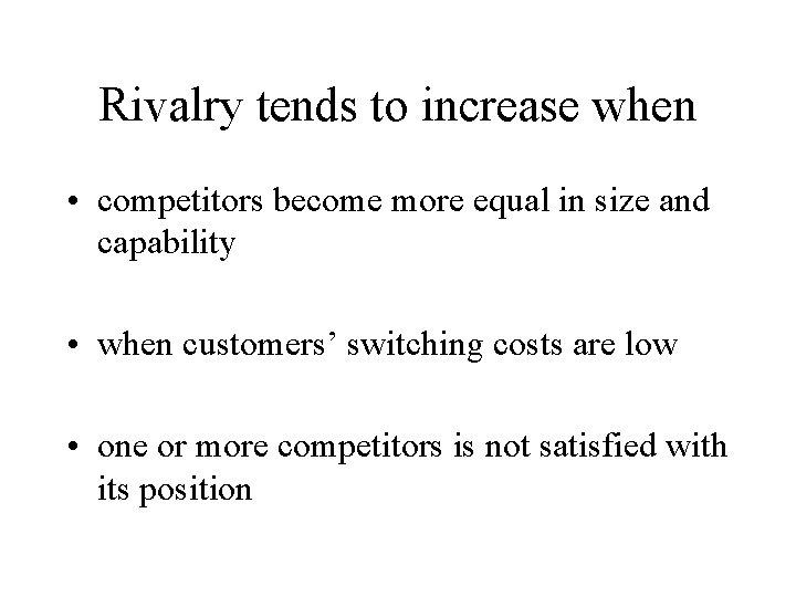 Rivalry tends to increase when • competitors become more equal in size and capability