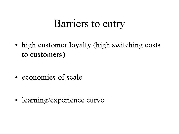 Barriers to entry • high customer loyalty (high switching costs to customers) • economies