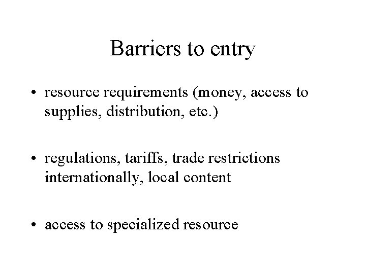 Barriers to entry • resource requirements (money, access to supplies, distribution, etc. ) •