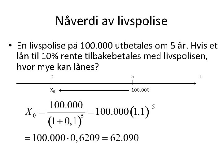 Nåverdi av livspolise • En livspolise på 100. 000 utbetales om 5 år. Hvis