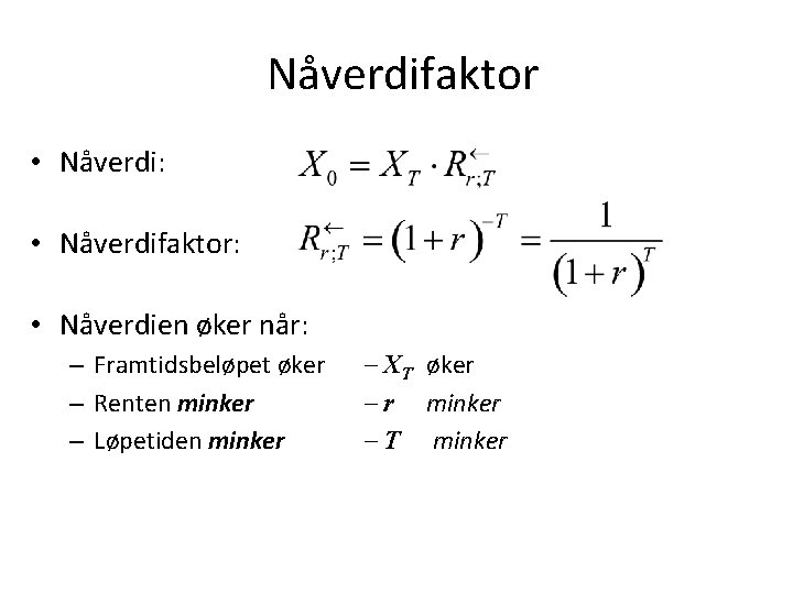 Nåverdifaktor • Nåverdi: • Nåverdifaktor: • Nåverdien øker når: – Framtidsbeløpet øker – Renten