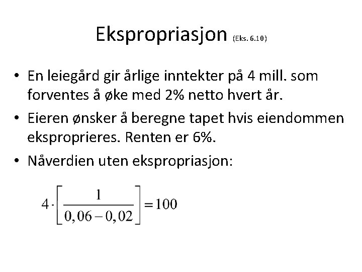 Ekspropriasjon (Eks. 6. 10) • En leiegård gir årlige inntekter på 4 mill. som