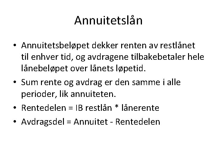 Annuitetslån • Annuitetsbeløpet dekker renten av restlånet til enhver tid, og avdragene tilbakebetaler hele