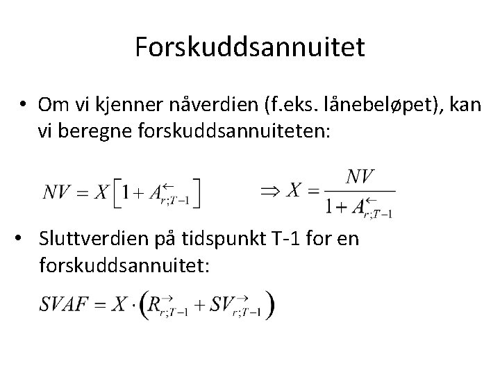 Forskuddsannuitet • Om vi kjenner nåverdien (f. eks. lånebeløpet), kan vi beregne forskuddsannuiteten: •