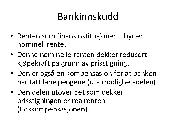 Bankinnskudd • Renten som finansinstitusjoner tilbyr er nominell rente. • Denne nominelle renten dekker