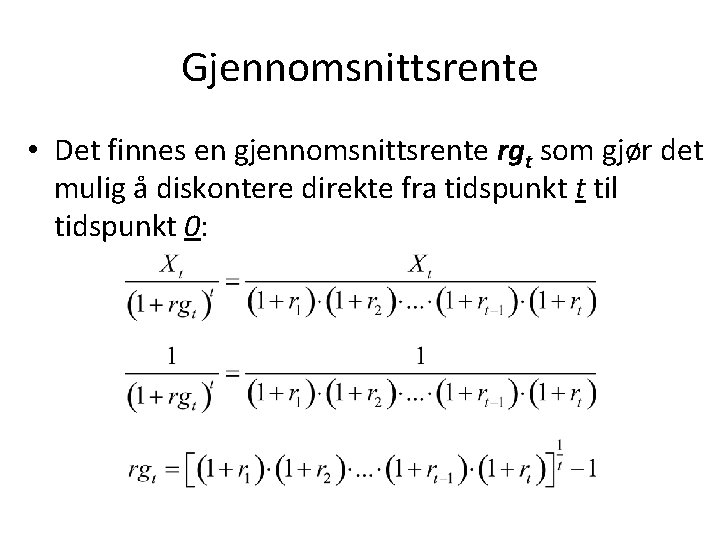 Gjennomsnittsrente • Det finnes en gjennomsnittsrente rgt som gjør det mulig å diskontere direkte