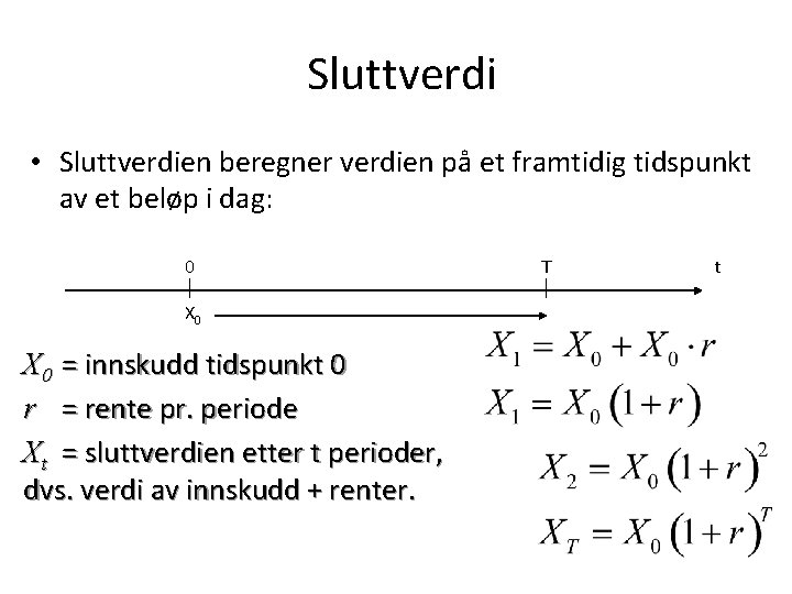 Sluttverdi • Sluttverdien beregner verdien på et framtidig tidspunkt av et beløp i dag: