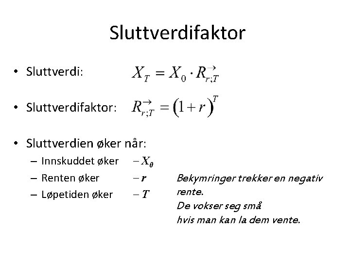 Sluttverdifaktor • Sluttverdi: • Sluttverdifaktor: • Sluttverdien øker når: – Innskuddet øker – Renten