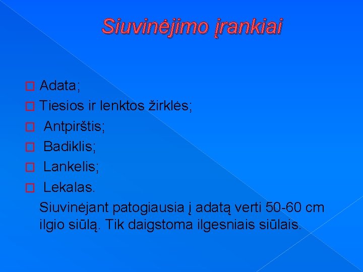 Siuvinėjimo įrankiai Adata; � Tiesios ir lenktos žirklės; � Antpirštis; � Badiklis; � Lankelis;