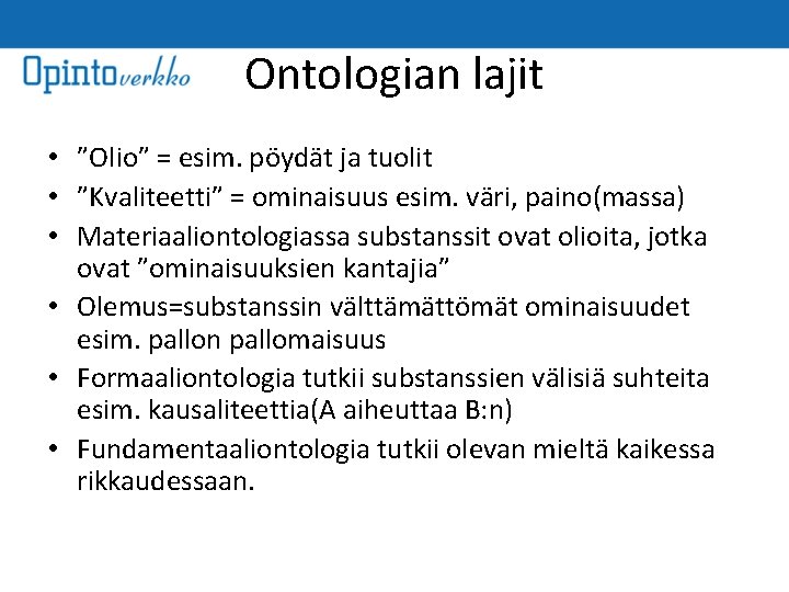 Ontologian lajit • ”Olio” = esim. pöydät ja tuolit • ”Kvaliteetti” = ominaisuus esim.